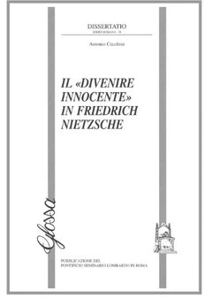 Il divenire innocente in Friedrich Nietzsche - Antonio Cecchini